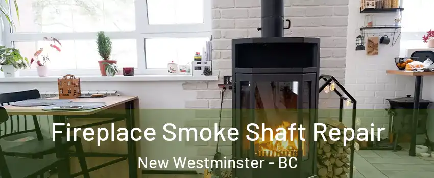  Fireplace Smoke Shaft Repair New Westminster - BC