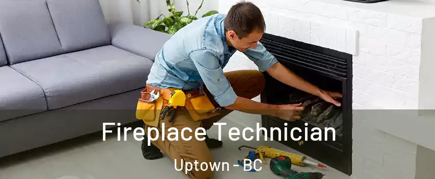 Fireplace Technician Uptown - BC