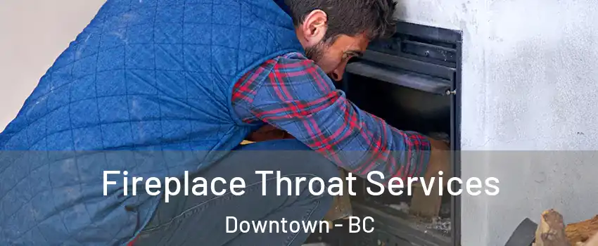  Fireplace Throat Services Downtown - BC