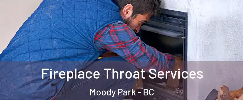  Fireplace Throat Services Moody Park - BC