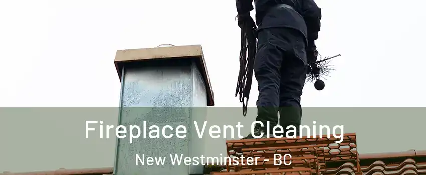  Fireplace Vent Cleaning New Westminster - BC