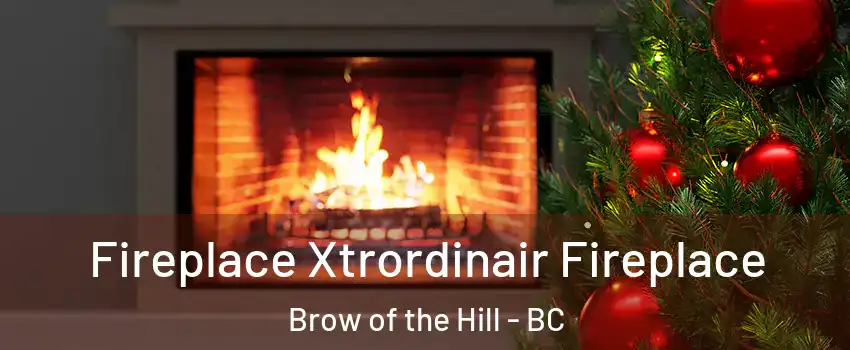 Fireplace Xtrordinair Fireplace Brow of the Hill - BC