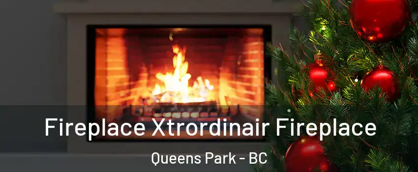 Fireplace Xtrordinair Fireplace Queens Park - BC