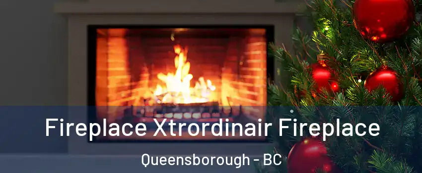 Fireplace Xtrordinair Fireplace Queensborough - BC