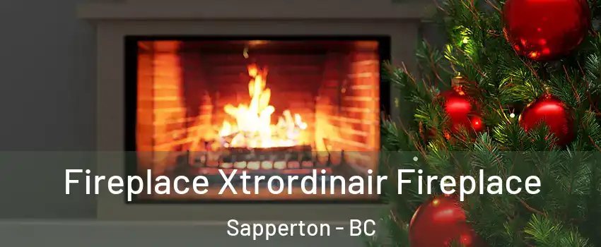 Fireplace Xtrordinair Fireplace Sapperton - BC