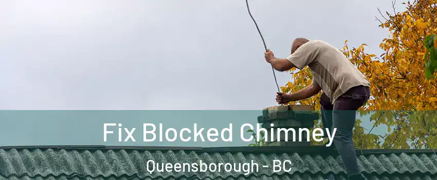  Fix Blocked Chimney Queensborough - BC