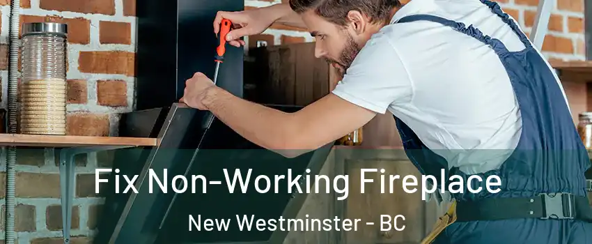  Fix Non-Working Fireplace New Westminster - BC