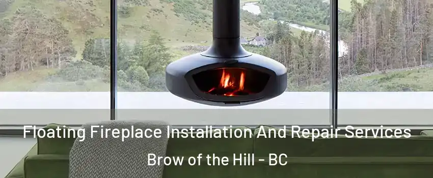  Floating Fireplace Installation And Repair Services Brow of the Hill - BC