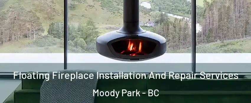  Floating Fireplace Installation And Repair Services Moody Park - BC