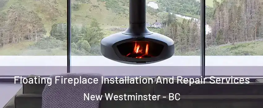  Floating Fireplace Installation And Repair Services New Westminster - BC