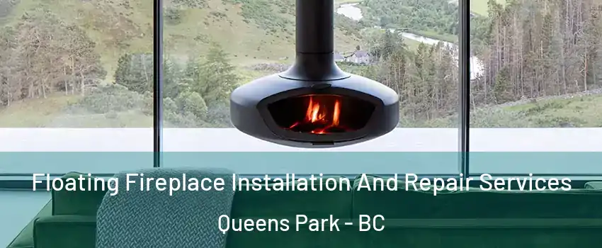  Floating Fireplace Installation And Repair Services Queens Park - BC