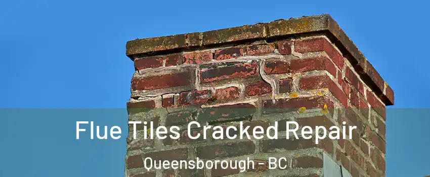 Flue Tiles Cracked Repair Queensborough - BC