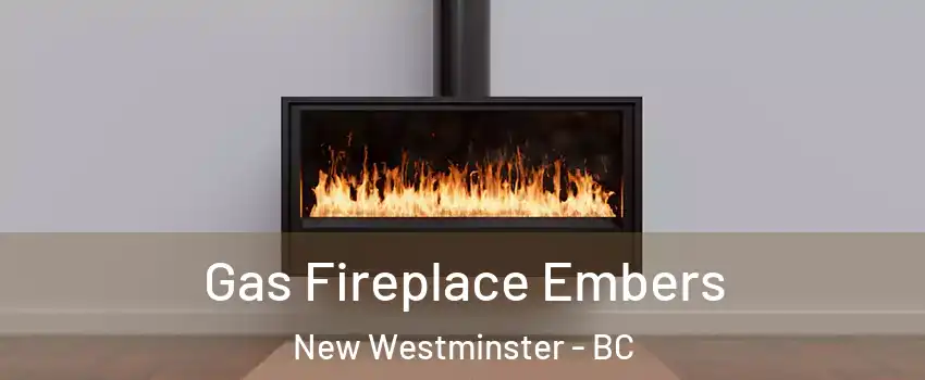  Gas Fireplace Embers New Westminster - BC