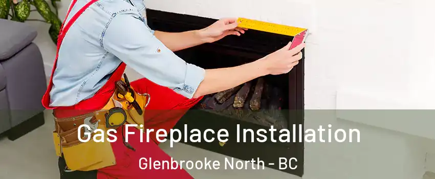  Gas Fireplace Installation Glenbrooke North - BC