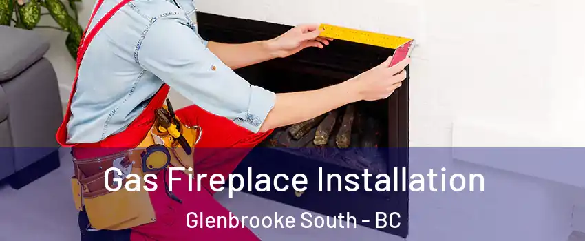  Gas Fireplace Installation Glenbrooke South - BC