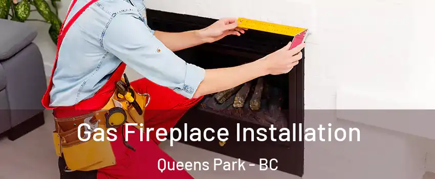  Gas Fireplace Installation Queens Park - BC