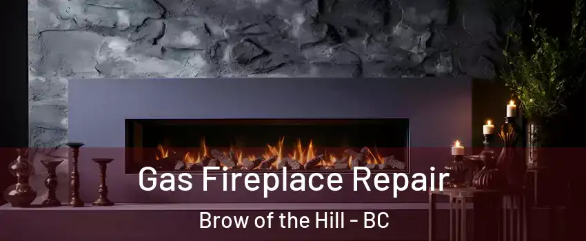  Gas Fireplace Repair Brow of the Hill - BC