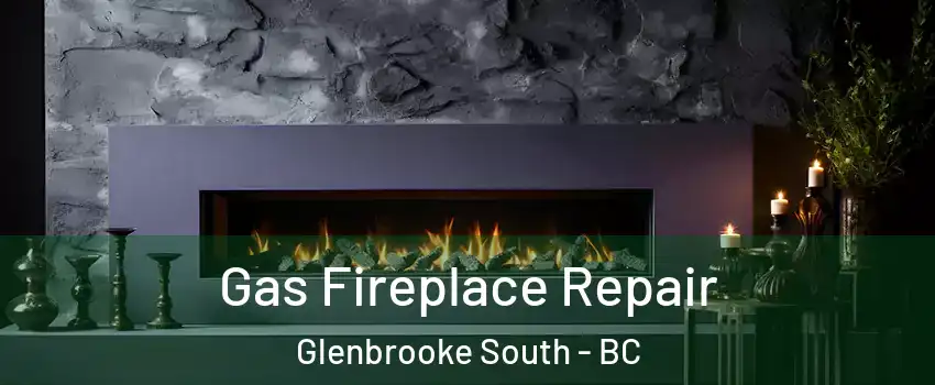  Gas Fireplace Repair Glenbrooke South - BC