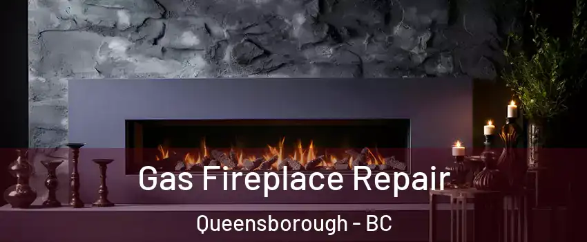  Gas Fireplace Repair Queensborough - BC