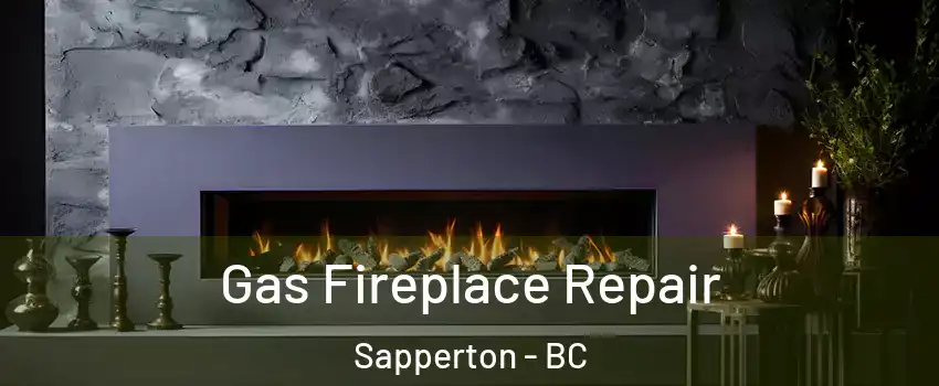  Gas Fireplace Repair Sapperton - BC