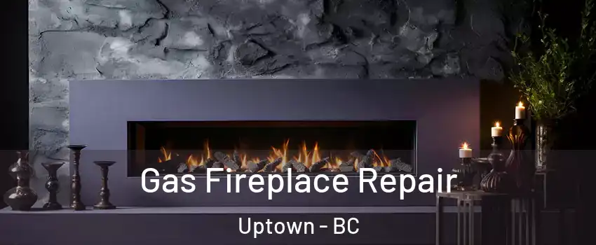  Gas Fireplace Repair Uptown - BC