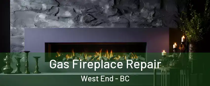  Gas Fireplace Repair West End - BC