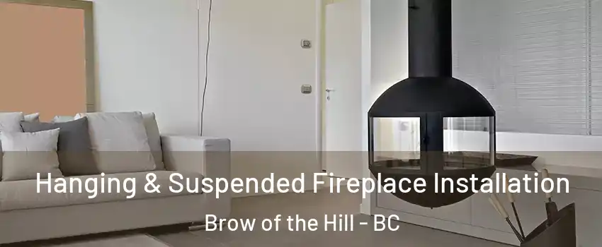 Hanging & Suspended Fireplace Installation Brow of the Hill - BC