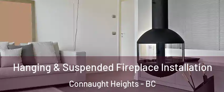 Hanging & Suspended Fireplace Installation Connaught Heights - BC