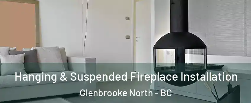 Hanging & Suspended Fireplace Installation Glenbrooke North - BC