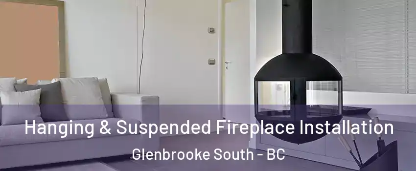 Hanging & Suspended Fireplace Installation Glenbrooke South - BC