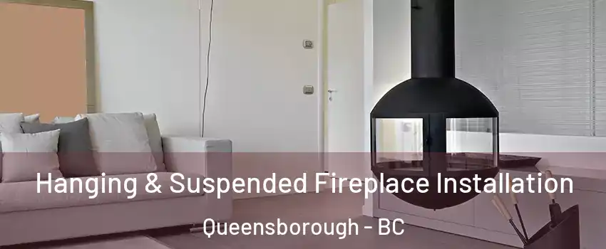 Hanging & Suspended Fireplace Installation Queensborough - BC