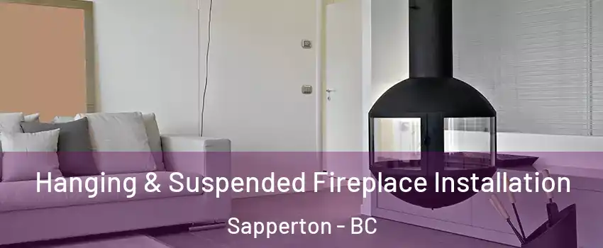 Hanging & Suspended Fireplace Installation Sapperton - BC