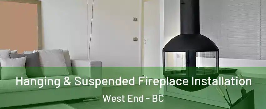 Hanging & Suspended Fireplace Installation West End - BC