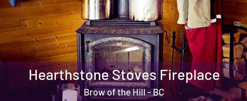 Hearthstone Stoves Fireplace Brow of the Hill - BC
