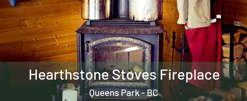 Hearthstone Stoves Fireplace Queens Park - BC