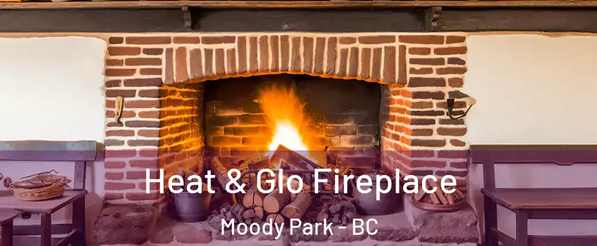  Heat & Glo Fireplace Moody Park - BC
