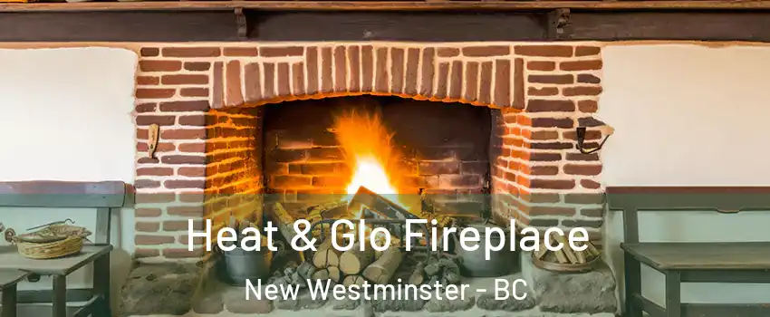  Heat & Glo Fireplace New Westminster - BC