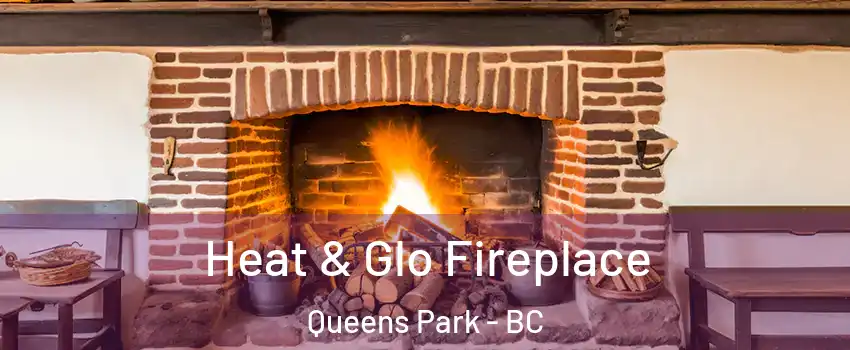  Heat & Glo Fireplace Queens Park - BC