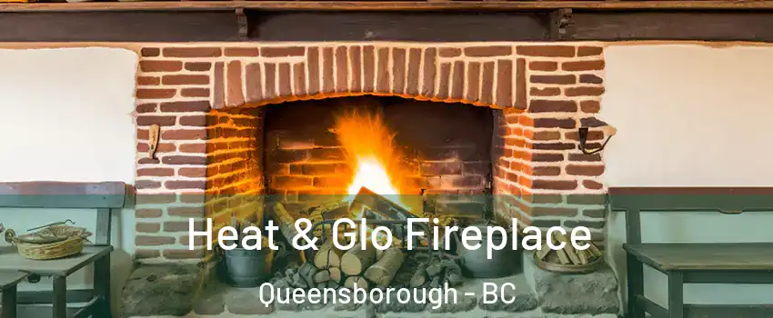  Heat & Glo Fireplace Queensborough - BC