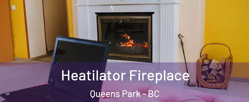  Heatilator Fireplace Queens Park - BC