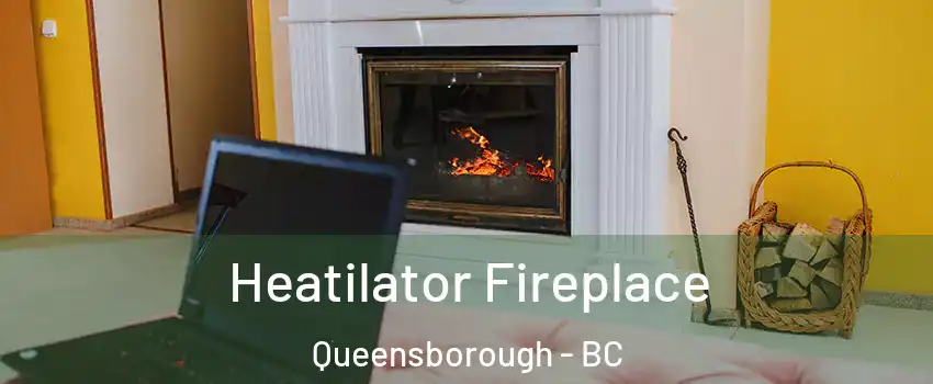  Heatilator Fireplace Queensborough - BC