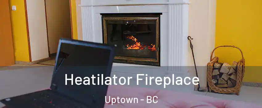 Heatilator Fireplace Uptown - BC