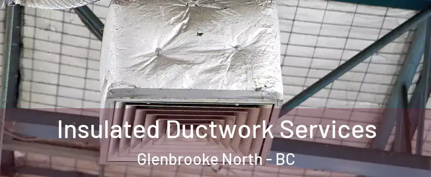  Insulated Ductwork Services Glenbrooke North - BC