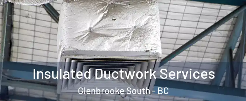  Insulated Ductwork Services Glenbrooke South - BC