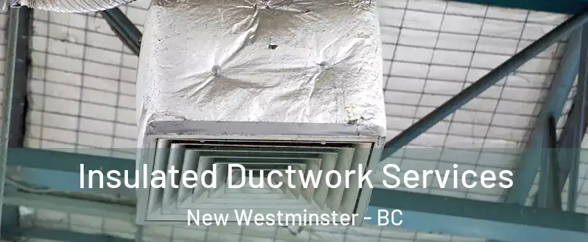  Insulated Ductwork Services New Westminster - BC