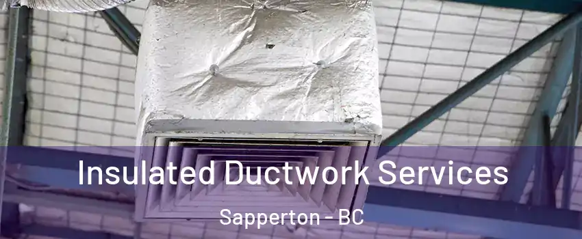  Insulated Ductwork Services Sapperton - BC
