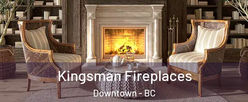  Kingsman Fireplaces Downtown - BC