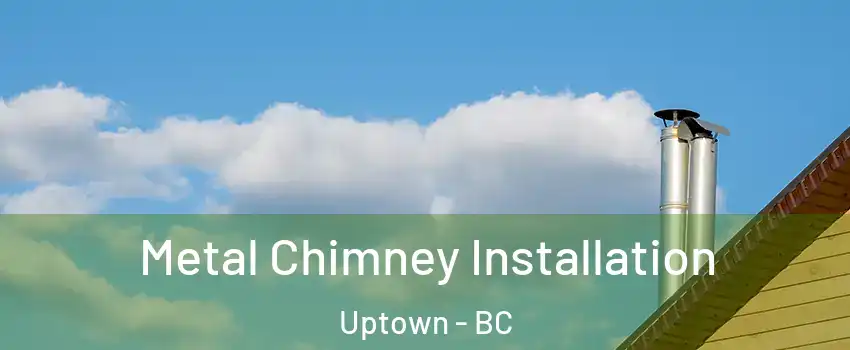  Metal Chimney Installation Uptown - BC