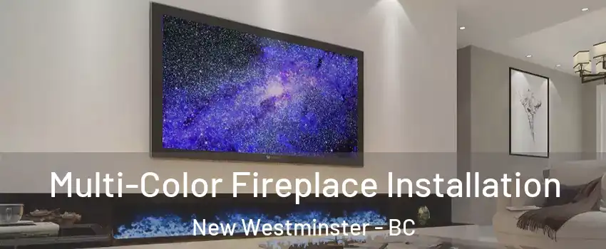  Multi-Color Fireplace Installation New Westminster - BC