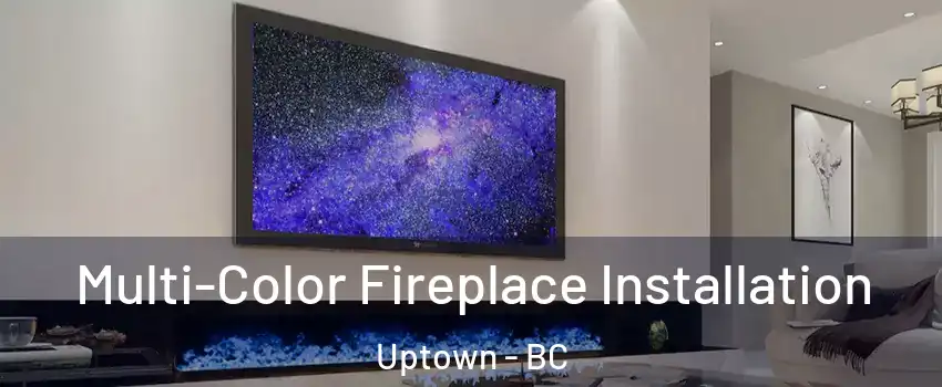  Multi-Color Fireplace Installation Uptown - BC